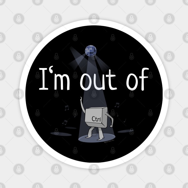 I'm Out Of Ctrl Magnet by NerdShizzle